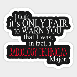 I Think It’s Only Fair To Warn You That I Was, In Fact, A Radiology Technician Major Sticker